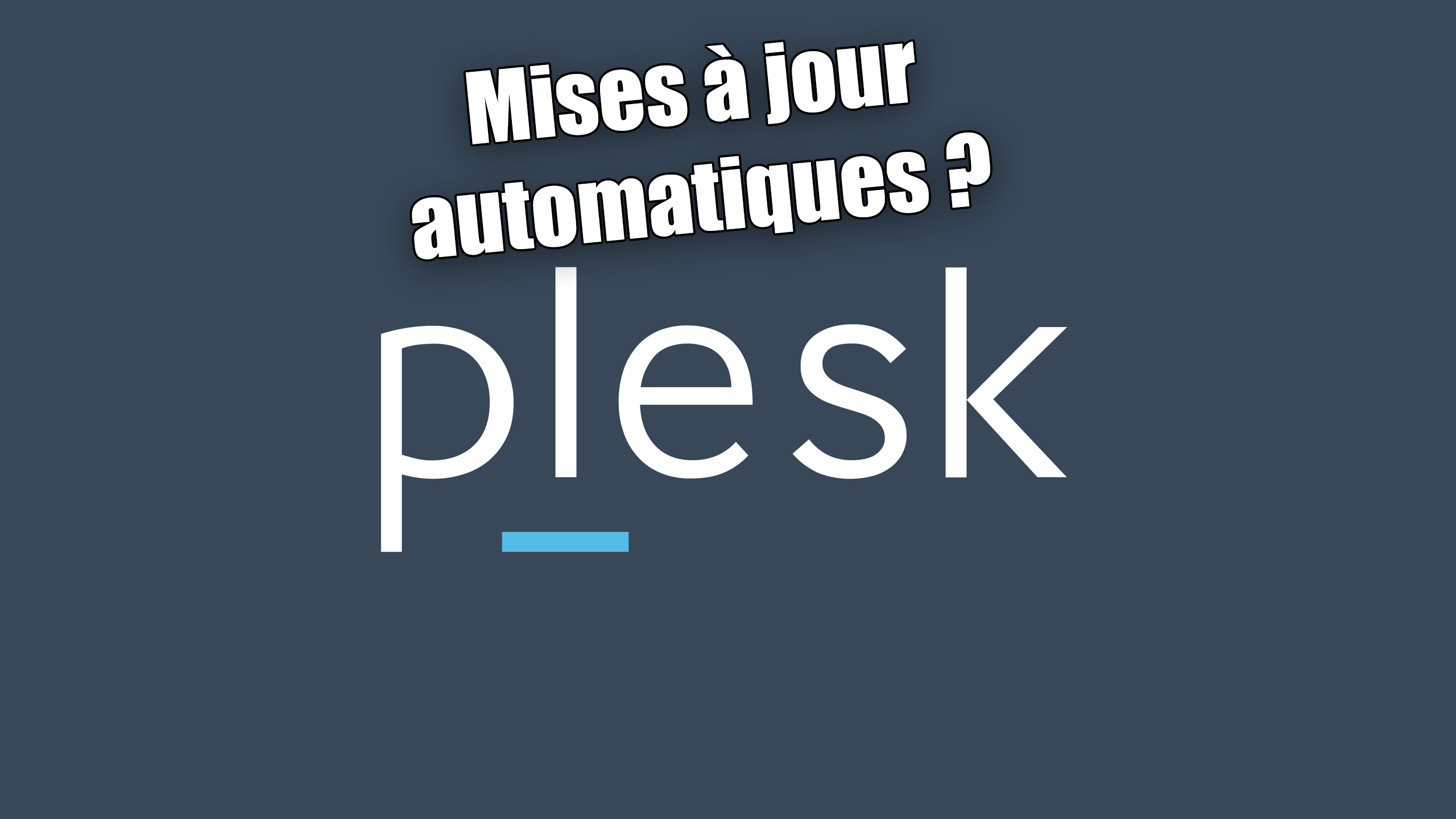 Serveurs dédiés Plesk : Faut-il activer les mises à jour automatiques ?